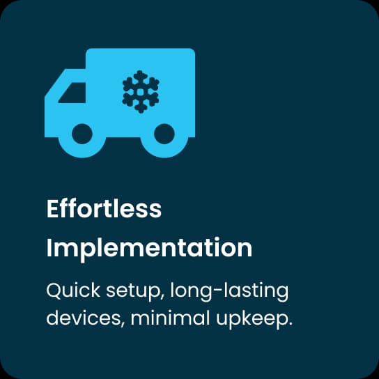 Effortless Implementation: Quick setup, long-lasting devices, minimal upkeep.